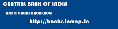 CENTRAL BANK OF INDIA  ASSAM CACHAR BORKHOLA   banks information 